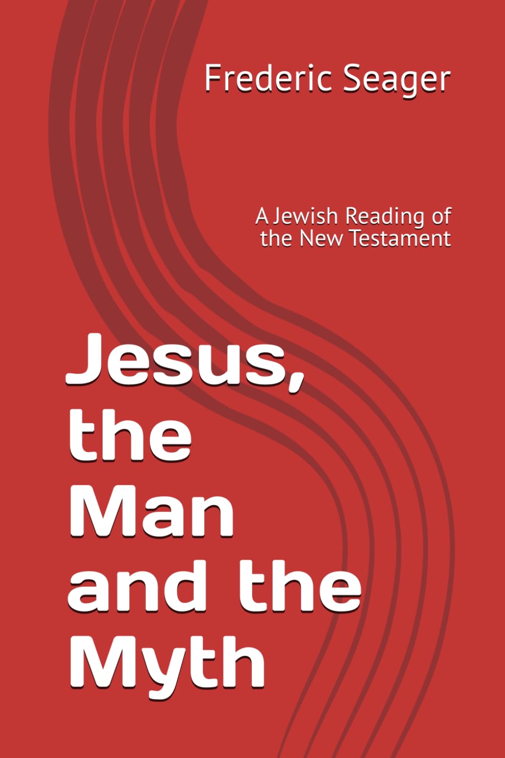 Jesus, the Man and the Myth: A Jewish Reading of the New Testament