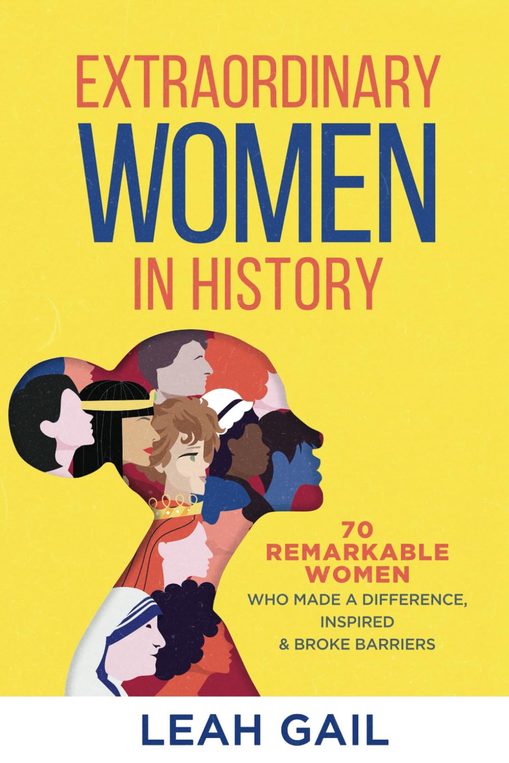 Extraordinary Women In History: 70 Remarkable Women Who Made a Difference, Inspired & Broke Barriers (Women In History series) - 1016