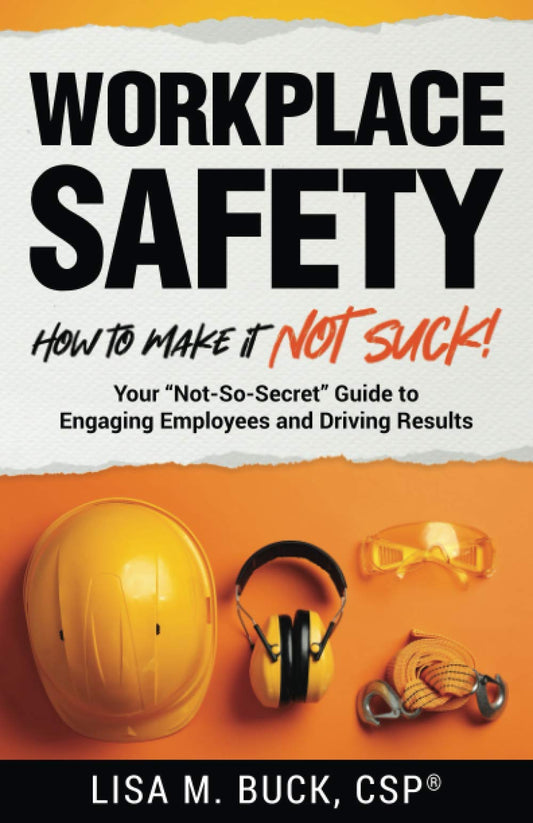 Workplace Safety: How to Make It Not Suck!: Your "Not-So-Secret" Guide to Engaging Employees and Driving Results - 2128
