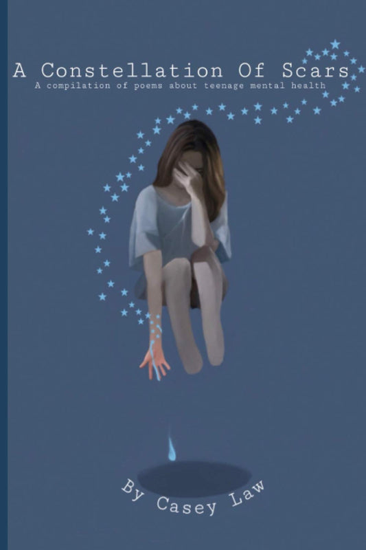 A Constellation Of Scars: A compilation of poems about teenage mental health - 2628