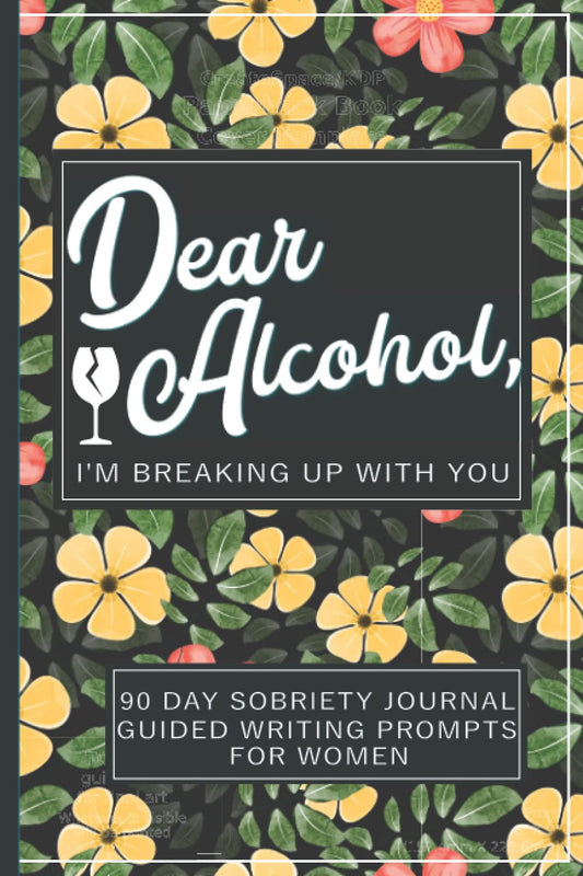 Dear Alcohol, I'm Breaking Up With You - 90 Day Guided Sobriety Journal For Women: 12 Weeks of Non-Repeating Writing Prompt Ideas. Inspirational ... Get Healthy, Sober and Hangover Free - 5801