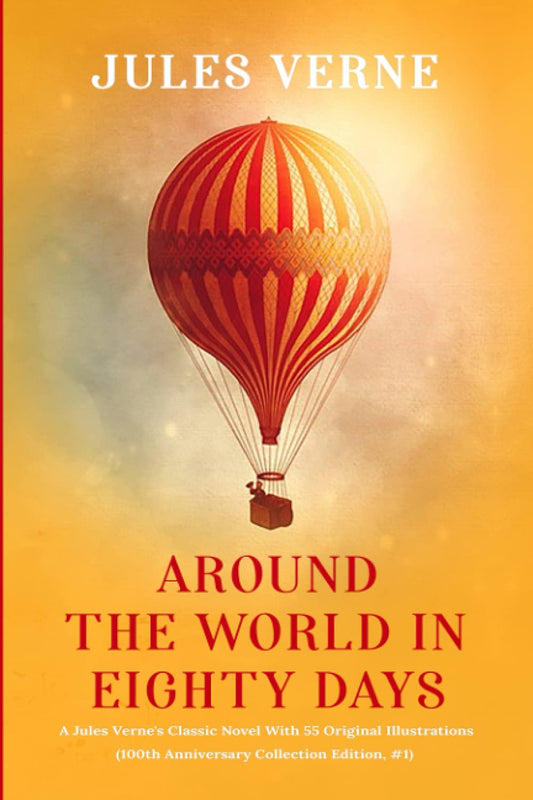 Around the world in Eighty days: A Jules Verne's Classic Novel With 55 Original Illustrations (100th Anniversary Collection Edition, #1) - 7905
