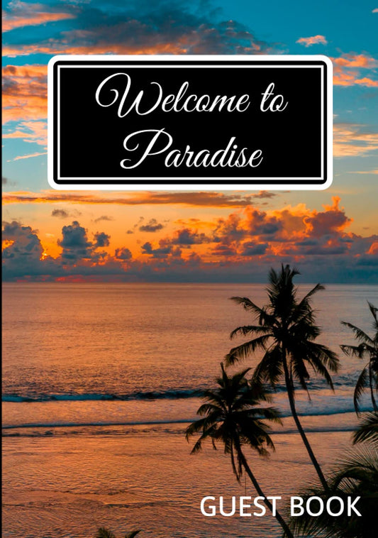 Welcome to Paradise Guest Book: Visitor And Guest Sign-In Book For Vacation Rental Home, Beach House, Holiday Cottage, Airbnb, Bed & Breakfast - 96