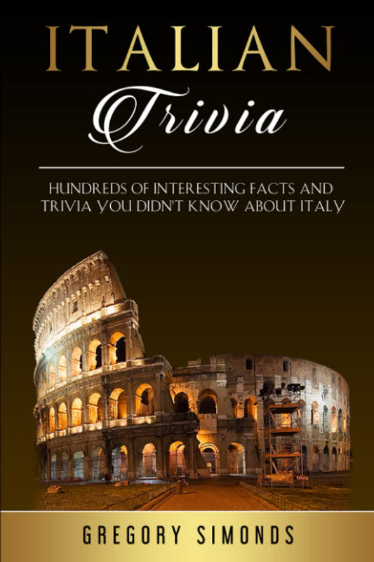 Italian Trivia: Hundreds of Interesting Facts and Trivia You Didn’t Know About Italy