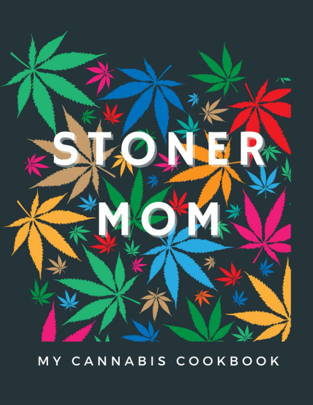 Stoner Mom, My Cannabis Cookbook: (Blank Recipe Book to Write In)