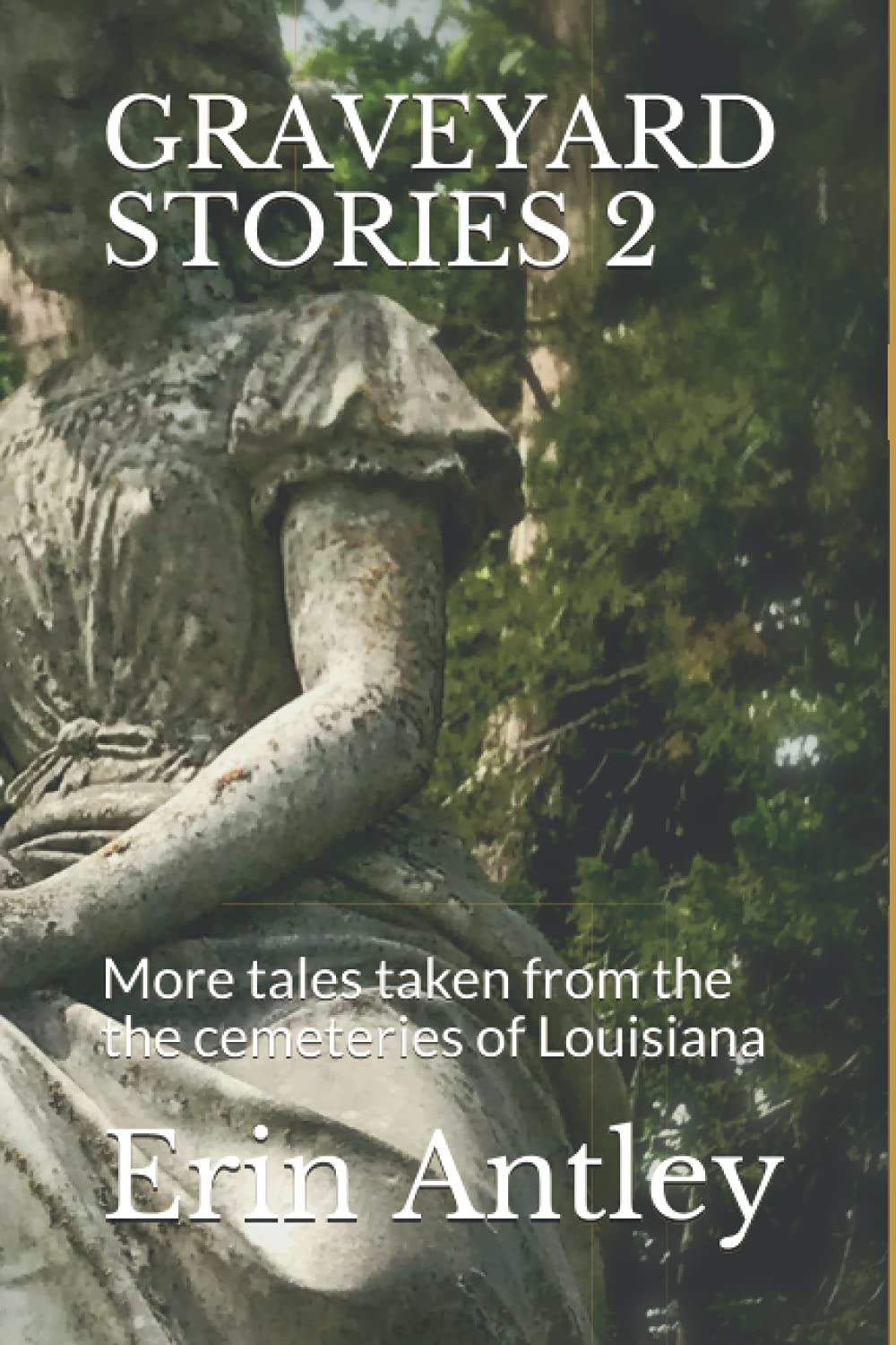 GRAVEYARD STORIES 2: More tales taken from the the cemeteries of Louisiana