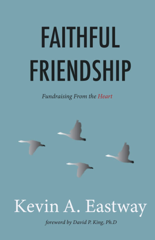 Faithful Friendship: Fundraising from the Heart (Faithful Friendship Series)