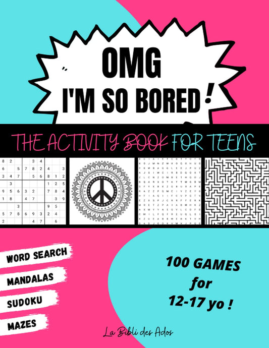 OMG I'm So Bored ! The Activity Book for Teens: 100 Games for 12-17 years old | Sudoku - Word Search - Mazes - Mandalas | Hours of Fun for Boys & Girls - 6147