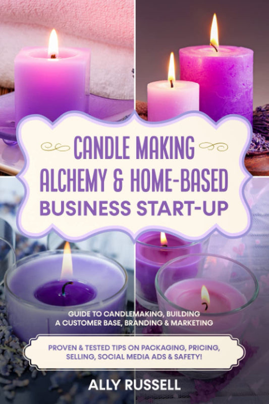 Candle Making Alchemy & Home-Based Business Start-up: Guide to Candlemaking, Building a Customer Base, Branding & Marketing Proven & tested Tips on Packaging, Pricing, Selling, Social Media & Safety! - 7212