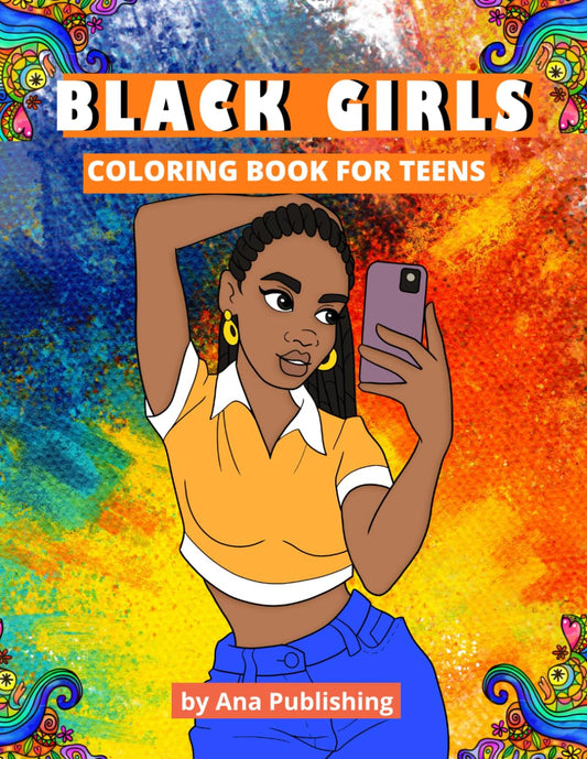 Black Girls Coloring Book for Teens: An African American Coloring Book with Afrocentric Anti-Stress Designs for Teenage Black and Brown Skin Girls and Young Adult Women - 3947