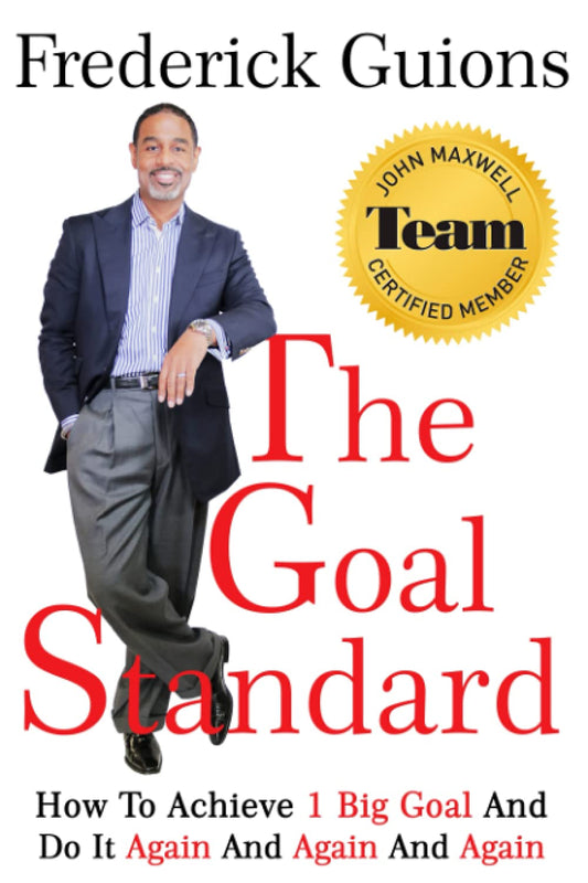 The Goal Standard: How To Achieve 1 Big Goal And Do It Again And Again And Again
