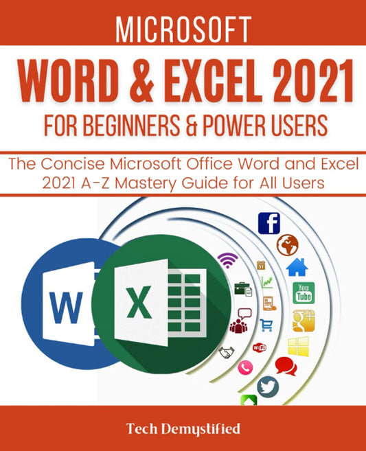 MICROSOFT WORD & EXCEL 2021 FOR BEGINNERS & POWER USERS: The Concise Microsoft Office Word and Excel 2021 A-Z Mastery Guide for All Users (MICROSOFT WORD & EXCEL MASTERY GUIDE) - 7431