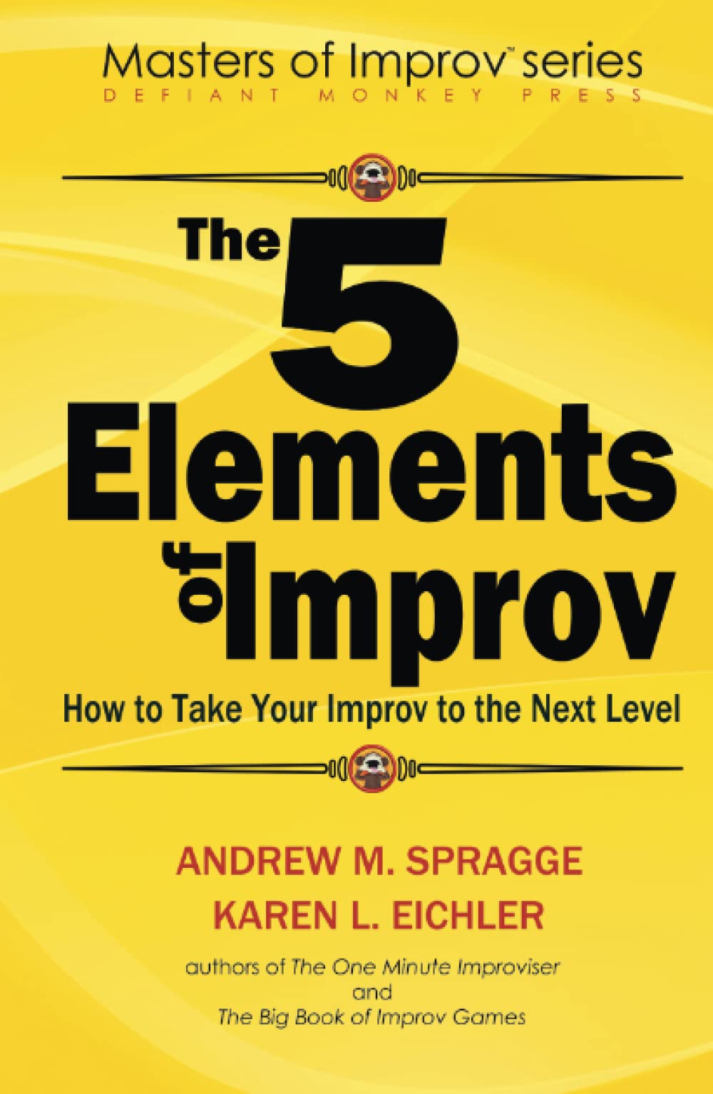 The 5 Elements of Improv: How to Take Your Improv to the Next Level (Master of Improv Series)