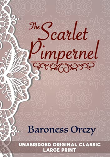 THE SCARLET PIMPERNEL: UNABRIDGED ORIGINAL CLASSIC - LARGE PRINT