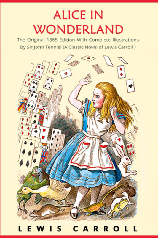 Alice in Wonderland: The Original 1865 Edition With Complete Illustrations By Sir John Tenniel (A Classic Novel of Lewis Carroll) - 6205