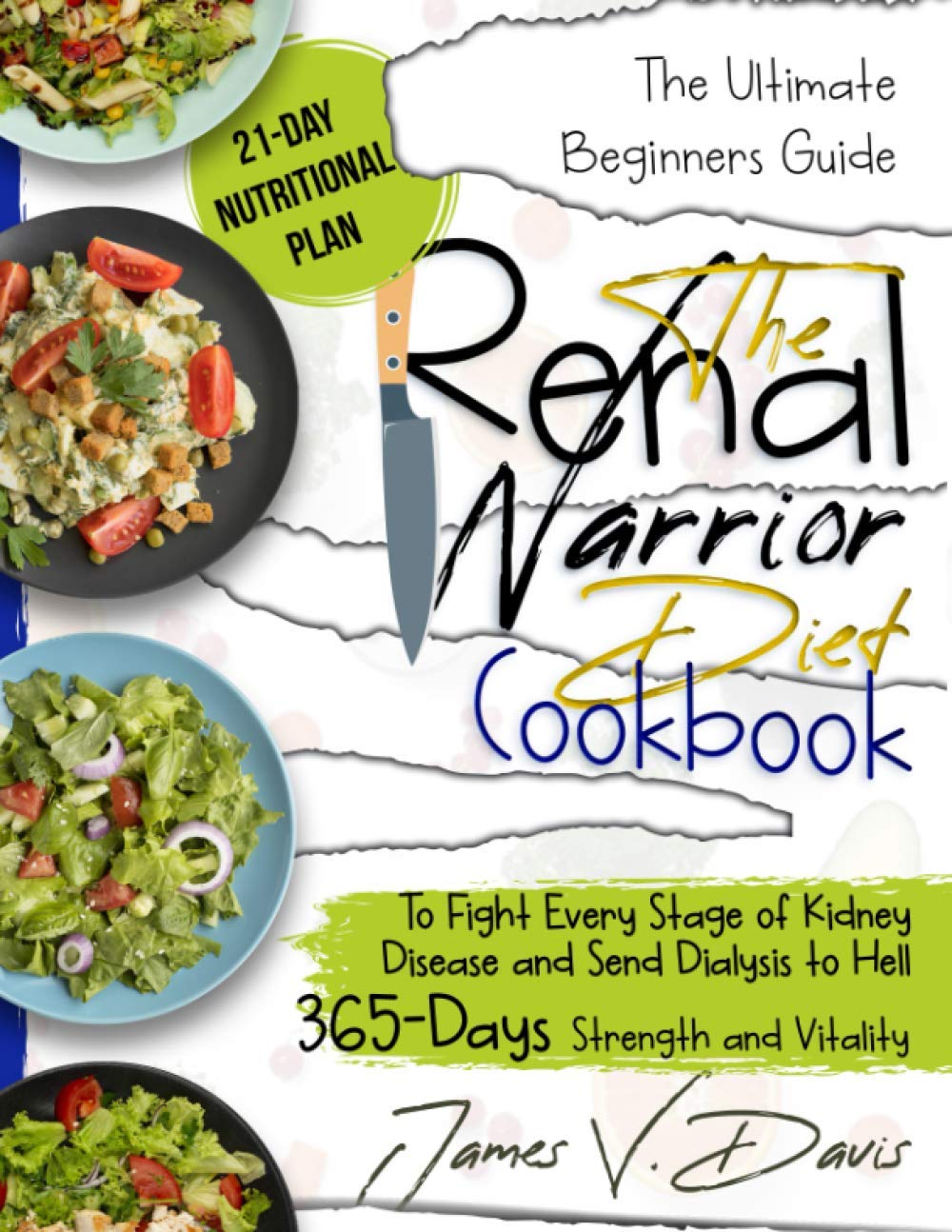 The Renal Diet Cookbook: How To Start a Renal Warrior Diet and Send Your Kidney Disease To Hell | 365 Days Strength and Vitality with Low Sodium, Low ... Healthiest and Mouthwatering Recipes