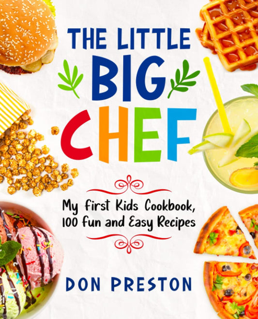 The Little Big Chef: My First Kids Cookbook, 100 Fun and Easy Recipes - 6858