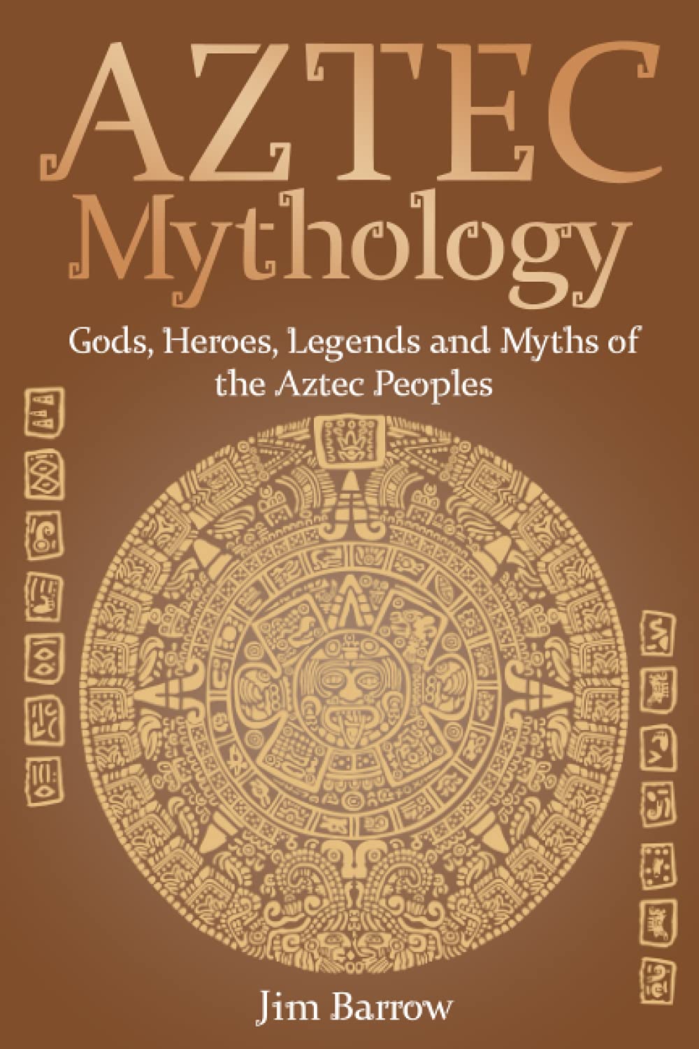 Aztec Mythology: Gods, Heroes, Legends and Myths of the Aztec Peoples (Easy History) - 1002