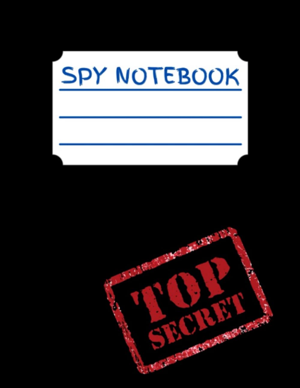 Spy Notebook: Kid's secret notebook, journal, diary. Top Secret. 120 pages, lined pages.
