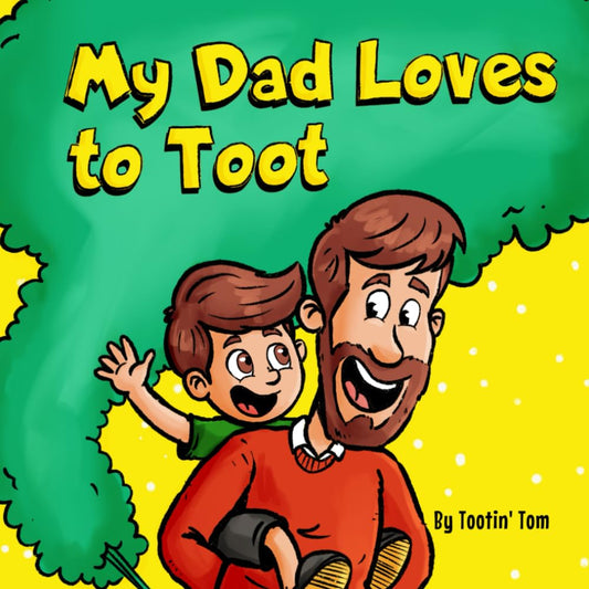 My Dad Loves to Toot: A Hilarious Rhyming Story Book About Farting For Fathers to Enjoy With Their Kids - 2325