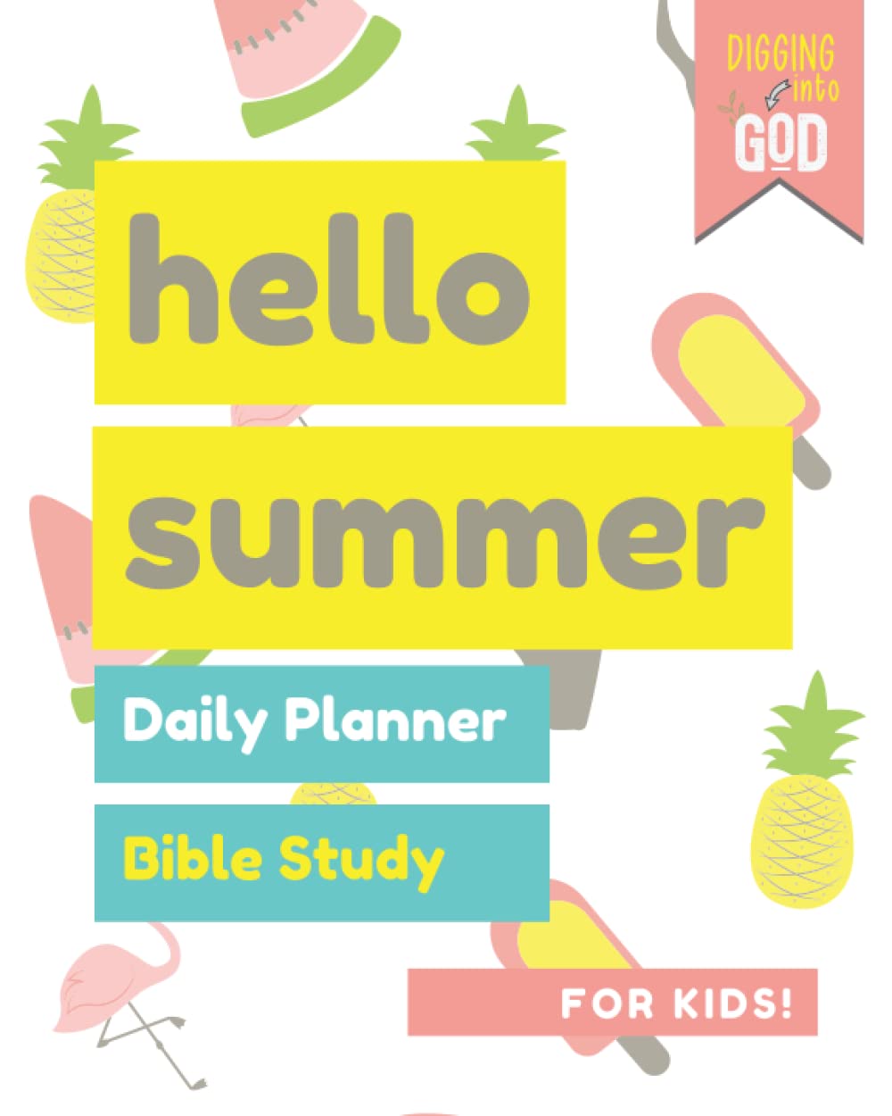Summer Bible Study And Daily Planner For Kids: A Bible Reading Plan (Galatians thru Philemon) and Daily Organizer to Help Your Child Grow In ... Habits! (Digging Into God Bible Journals) - 5016