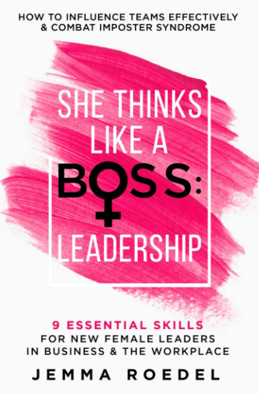 She Thinks Like a Boss : Leadership: 9 Essential Skills for New Female Leaders in Business and the Workplace. How to Influence Teams Effectively and Combat Imposter Syndrome - 8540