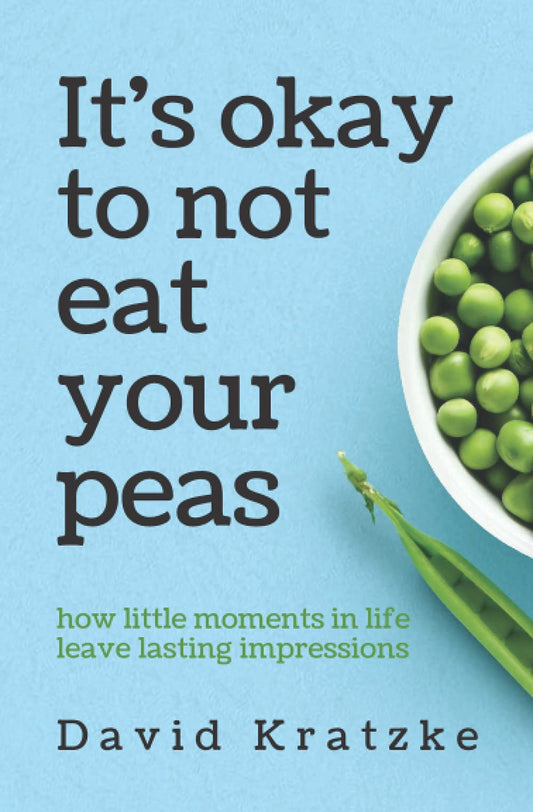 It's okay to not eat your peas: how little moments in life leave lasting impressions