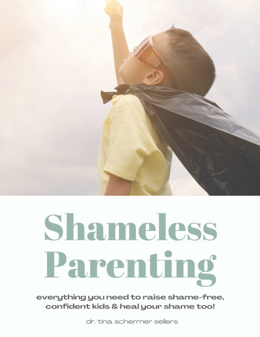 Shameless Parenting: Everything You Need to Raise Shame-free, Confident Kids and Heal Your Shame Too!