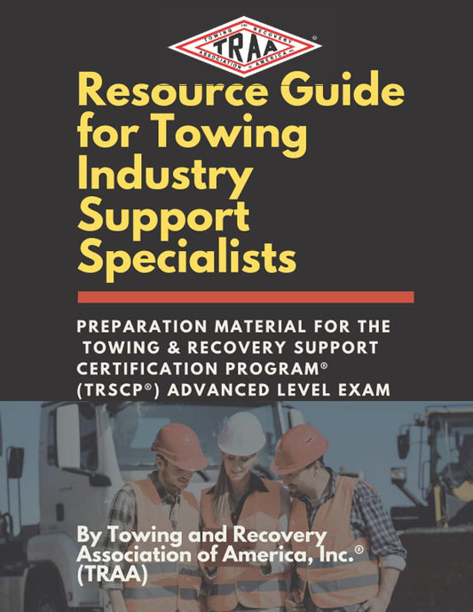 Resource Guide for Towing Industry Support Specialists: Preparation Material for the Towing & Recovery Support Certification Program® (TRSCP®) Advanced Level Exam (TRSCP Resource Series) - 5709