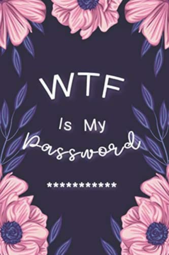 WTF Is My Password: : Password Book Log Book AlphabeticalPocket Size Purple Flower Cover Black Frame 6" x 9" - 1630