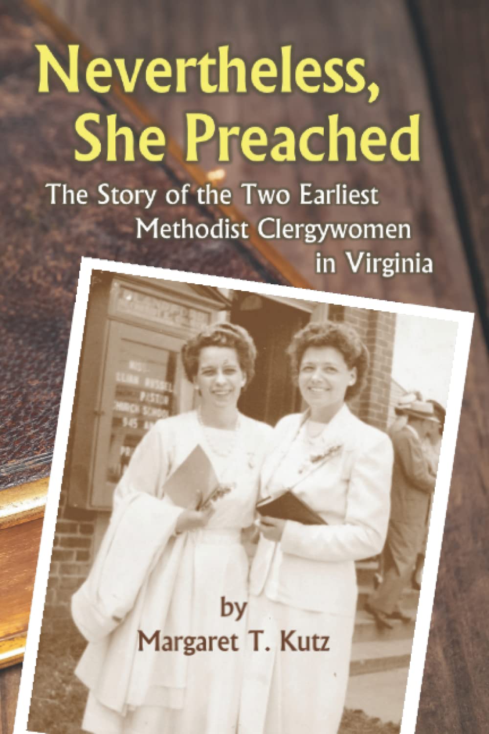 Nevertheless, She Preached: Story of the Two Earliest Methodist Clergywomen in Virginia - 5130