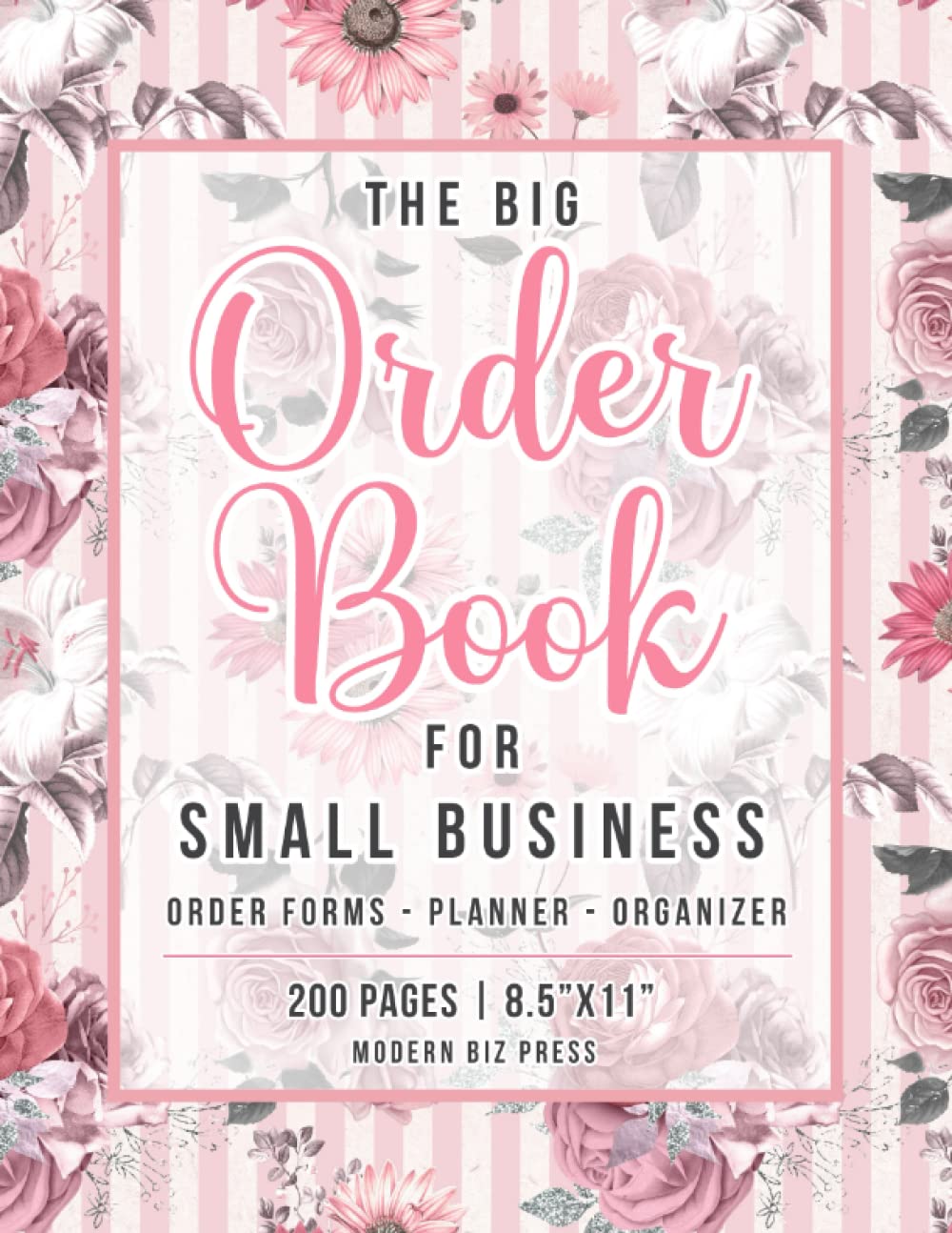 The Big Order Book for Small Business: More than 200 Order Forms with a Monthly Planner and Organizer to Keep Track of Daily Customer Orders for any ... or Home-based Business - Elegant Floral Cover - 3755