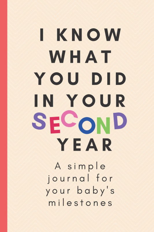 I know what you did in your second year.: A simple journal for your baby's milestones (I know what you did in your first years. A simple journal series for your baby's milestones)