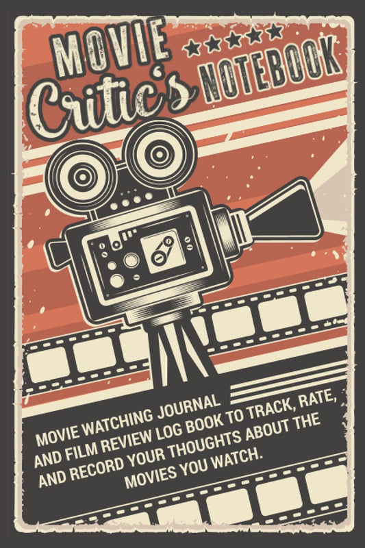Movie Critic's Notebook | Movie Watching Journal and Film Review Log Book to Track, Rate, and Record your Thoughts About the Movies You Watch: Makes a ... Serious Movie Buffs and Film Students. - 2302