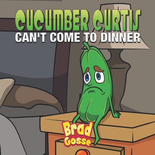 Cucumber Curtis: Can't Come To Dinner (Rejected Children's Books (Funny Books For Adults))