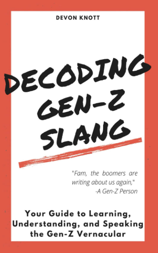 Decoding Gen-Z Slang: Your Guide to Learning, Understanding, and Speaking the Gen-Z Vernacular (Slanguage: The Vocabulary You Never Wanted) - 755