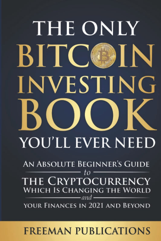 The Only Bitcoin Investing Book You’ll Ever Need: An Absolute Beginner’s Guide to the Cryptocurrency Which Is Changing the World and Your Finances in 2021 & Beyond (Cryptocurrency for Beginners) - 8530