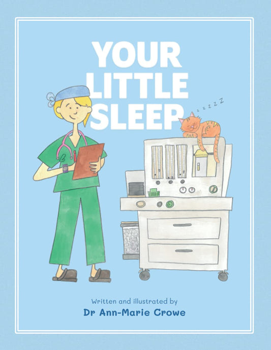 Your Little Sleep: An illustrated storybook for children having an operation or scan under general anaesthesia. - 1214