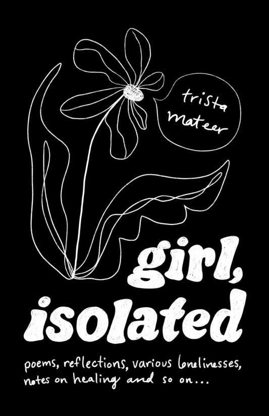 girl, isolated: poems, notes on healing, etc. - 3260