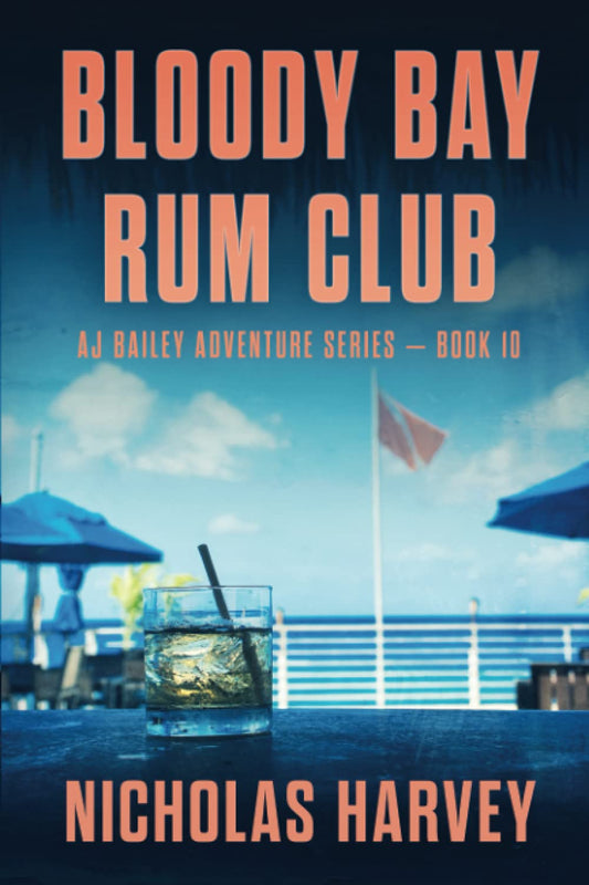Bloody Bay Rum Club: AJ Bailey Adventure Series - Book Ten - 7569