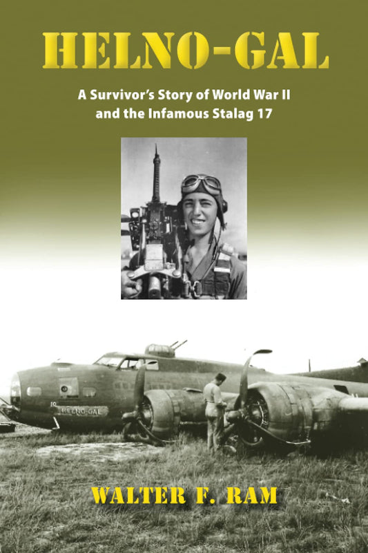 Helno-Gal: A Survivor's Story of World War II and the Infamous Stalag 17