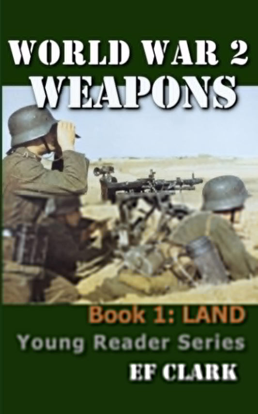 World War 2 Weapons Book 1: LAND (World War 2 Weapons Young Reader Series) - 3104