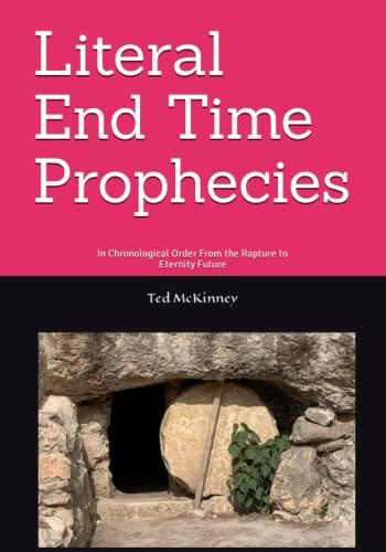 Literal End-Time Prophecies: In Chronological Order From the Rapture to Eternity Future - 4933