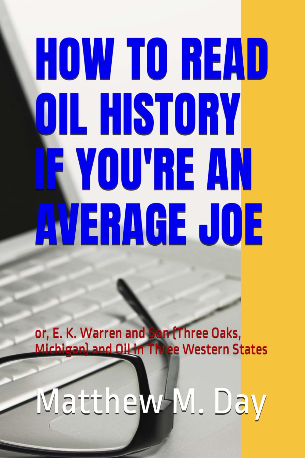 How to Read Oil History If You're an Average Joe: or, E. K. Warren and Son (Three Oaks, Michigan) and Oil in Three Western States