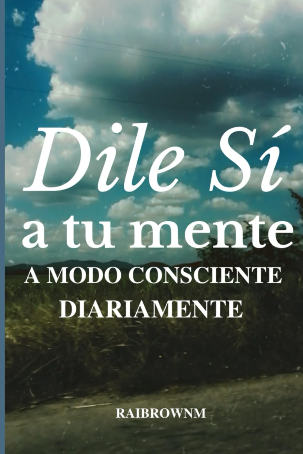 Dile Sí a tu mente: a modo consciente diariamente (Spanish Edition)