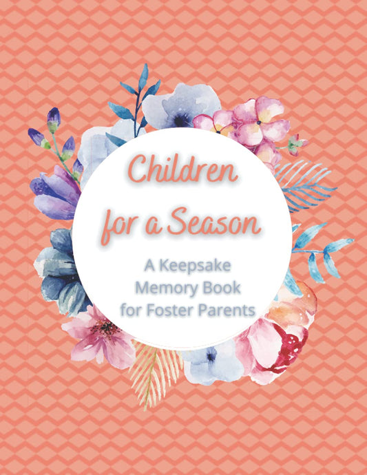 Children for a Season: A Keepsake Memory Book for Foster Parents (The Foster Parent's Toolkit) - 424