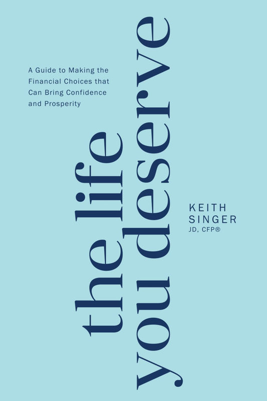 The Life You Deserve: A Guide to Making the Financial Choices That Can Bring Confidence and Prosperity - 7770