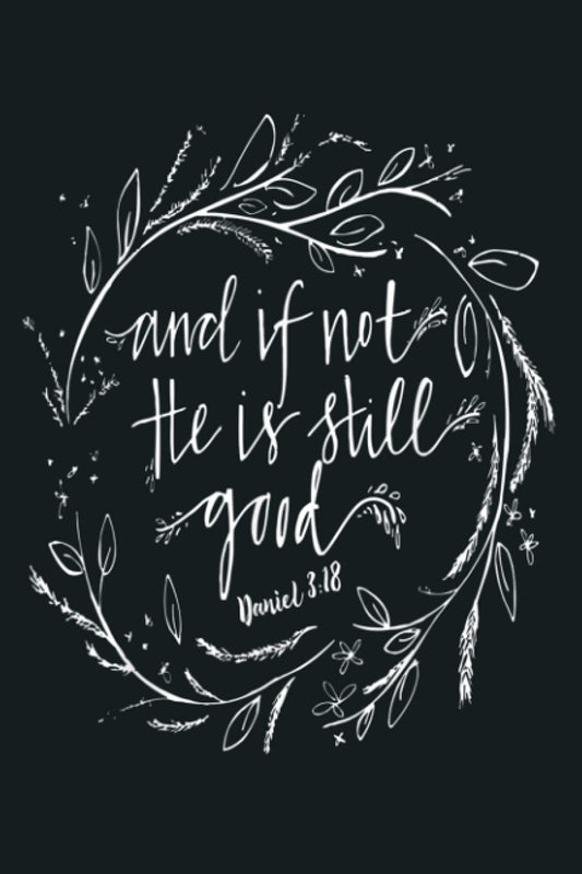 And If Not He Is Still Good: notebook, notebook journal beautiful , simple, impressive,size 6x9 inches, 114 paperback pages - 3114