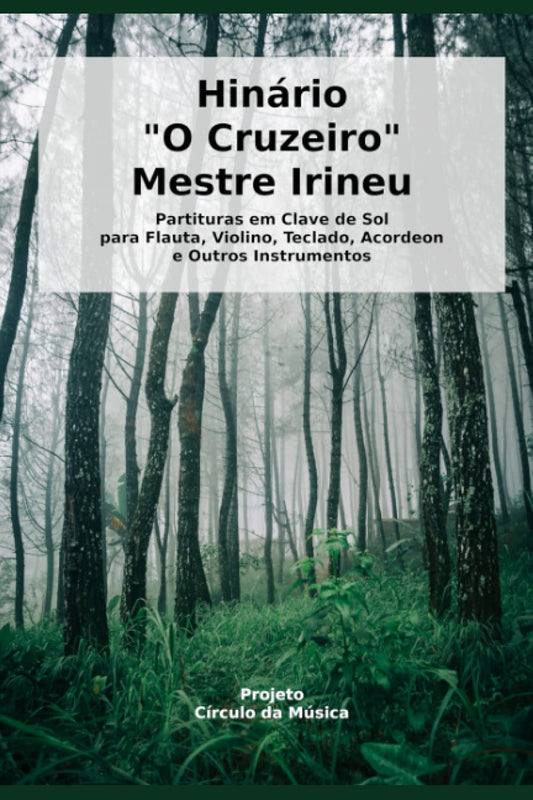 Partituras Hinário Mestre Irineu: Partituras em clave de sol para Flauta, Violino, Acordeon, Teclado e outros instrumentos (Portuguese Edition) - 8081