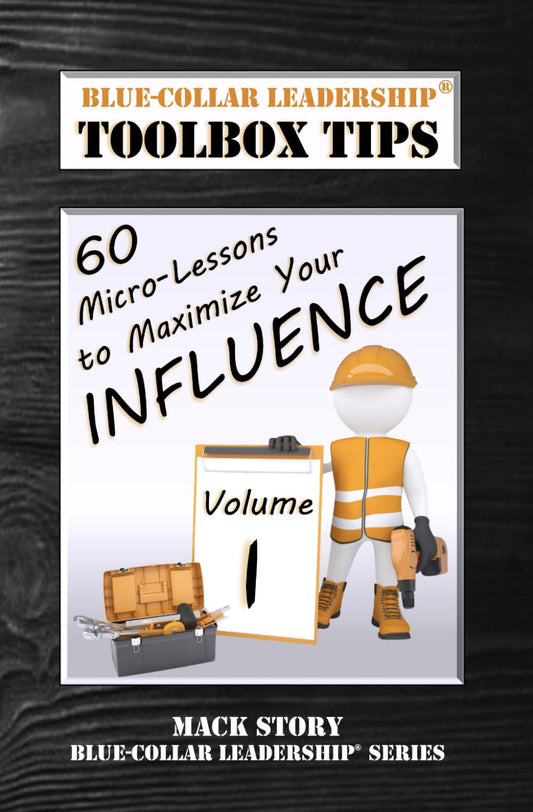 Blue-Collar Leadership Toolbox Tips: 60 Micro-Lessons to Maximize Your Influence (Blue-Collar Leadership Series) - 431